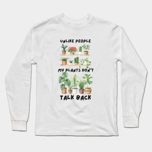 Unlike people my plants don't talk back Long Sleeve T-Shirt